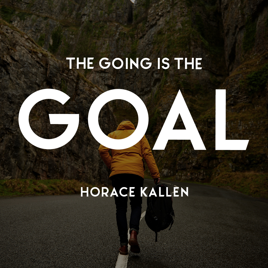 goal setting process - the going is the goal - horace kallen