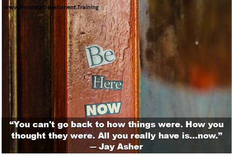 get rid of anxious thoughts-
“You can't go back to how things were. How you thought they were. All you really have is...now.”
? Jay Asher - 