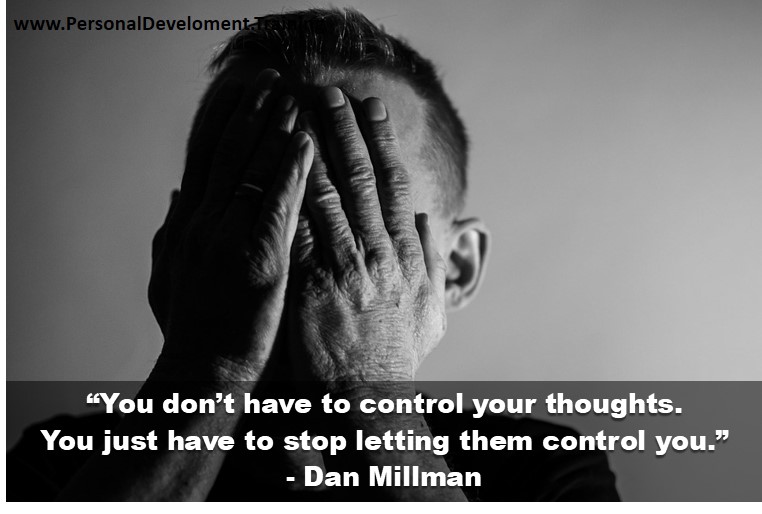 stop anxious thoughts-“You don’t have to control your thoughts. You just have to stop letting them control you.” – Dan Millman - 