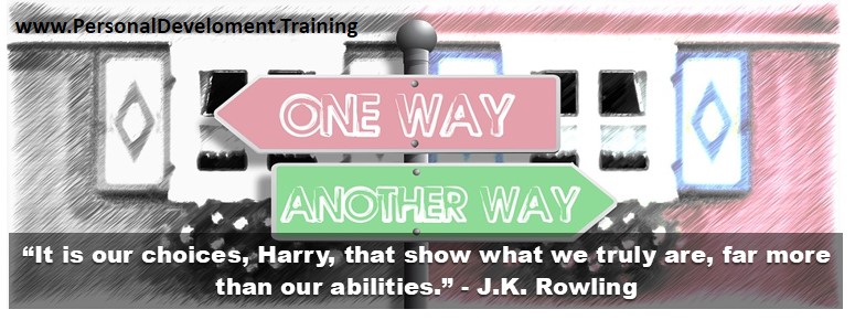 making conscious choices-“It is our choices, Harry, that show what we truly are, far more than our abilities.” - J.K. Rowling - 