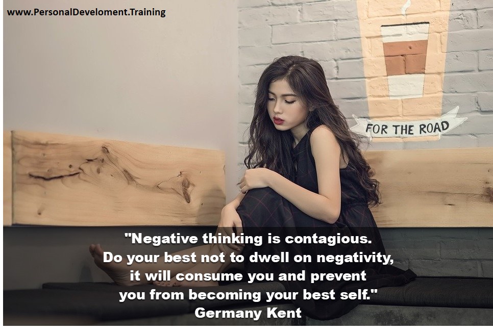 +negative-Negative thinking is contagious. Do your best not to dwell on negativity, it will consume you and prevent you from becoming your best self. - Germany Kent - 