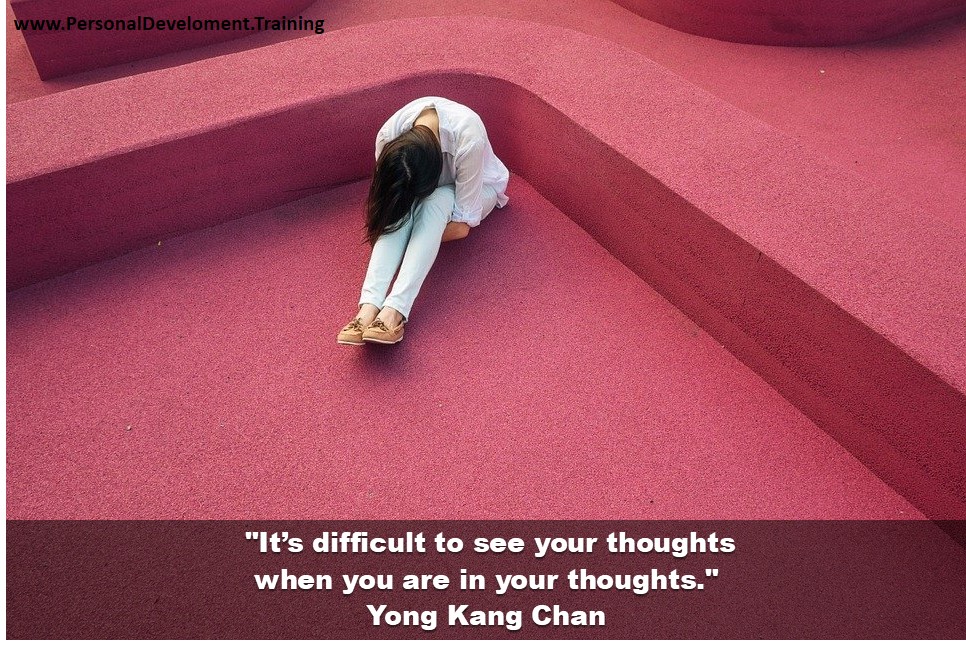 dethroning your inner critic-It’s difficult to see your thoughts when you are in your thoughts. - Yong Kang Chan - 