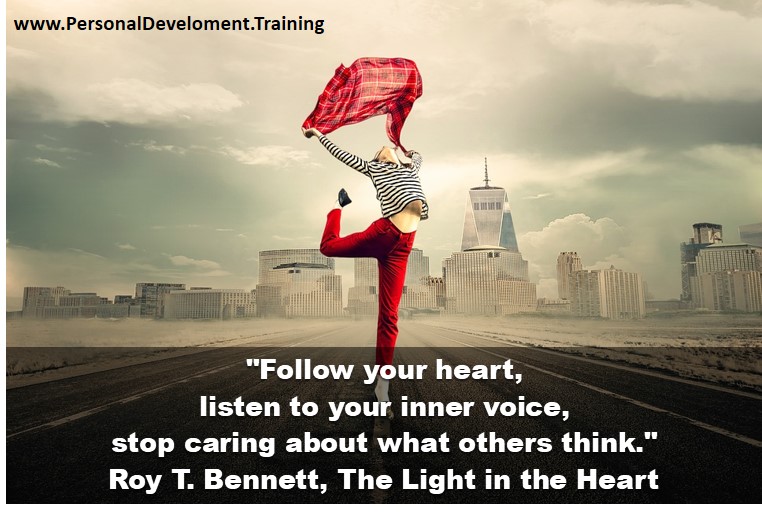 silencing your inner critic+dethroning your inner critic-Follow your heart, listen to your inner voice, stop caring about what others think. - Roy T. Bennett, The Light in the Heart -  - 