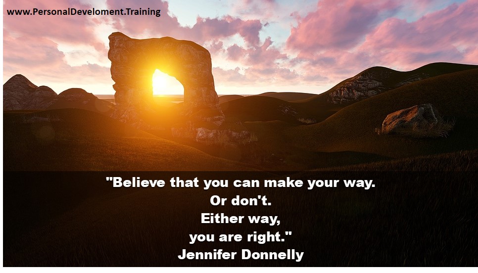 +beliefs+believe+success+takeaction+worry-Believe that you can make your way. Or don't. Either way, you are right. - Jennifer Donnelly - 
