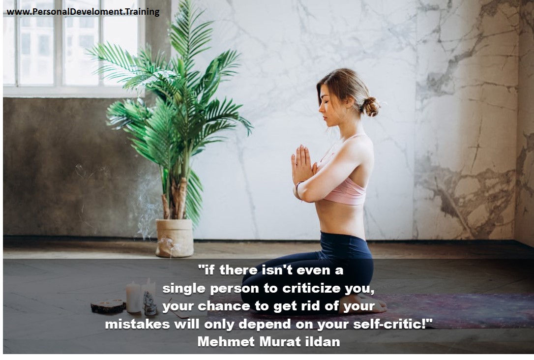 +belief+best+goals+Mindfulness+selfconfidence+thoughts-if there isn't even a single person to criticize you, your chance to get rid of your mistakes will only depend on your self-critic! - Mehmet Murat ildan - 