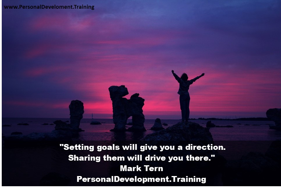 what is the importance of goal setting+why you should not share your goals-Setting goals will give you a direction - sharing them will drive you there - Mark Tern - PersonalDevelopment.Training - 
