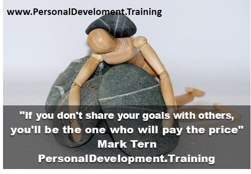 sharing goals with others-If you don't share your goals with others, you'll be the one who will pay the price - Mark Tern - PersonalDevelopment.Training - 