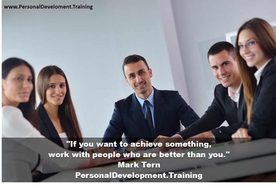 +goals+less+respect-If you want to achieve something, work with people who are better than you. - Mark Tern - PersonalDevelopment.Training - aim higher in case you fall short - Suzanne Collins