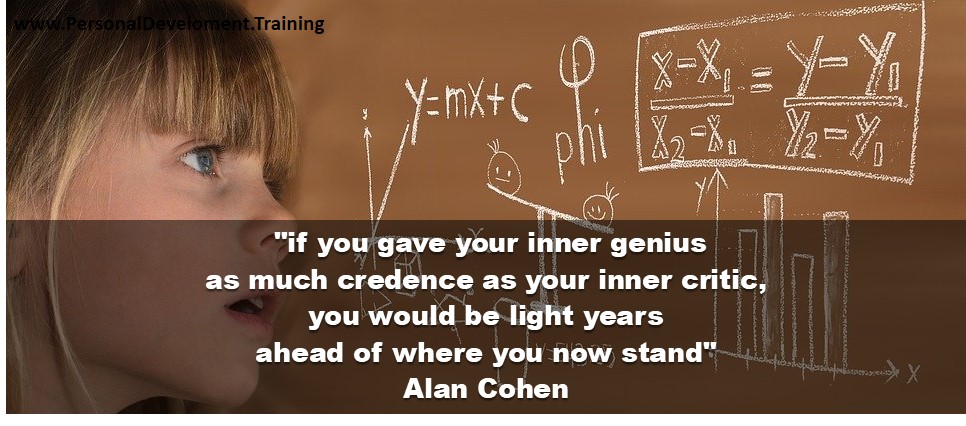 +adverse+challenge+goals+good+mind-if you gave your inner genius as much credence as your inner critic, you would be light years ahead of where you now stand - Alan Cohen - 