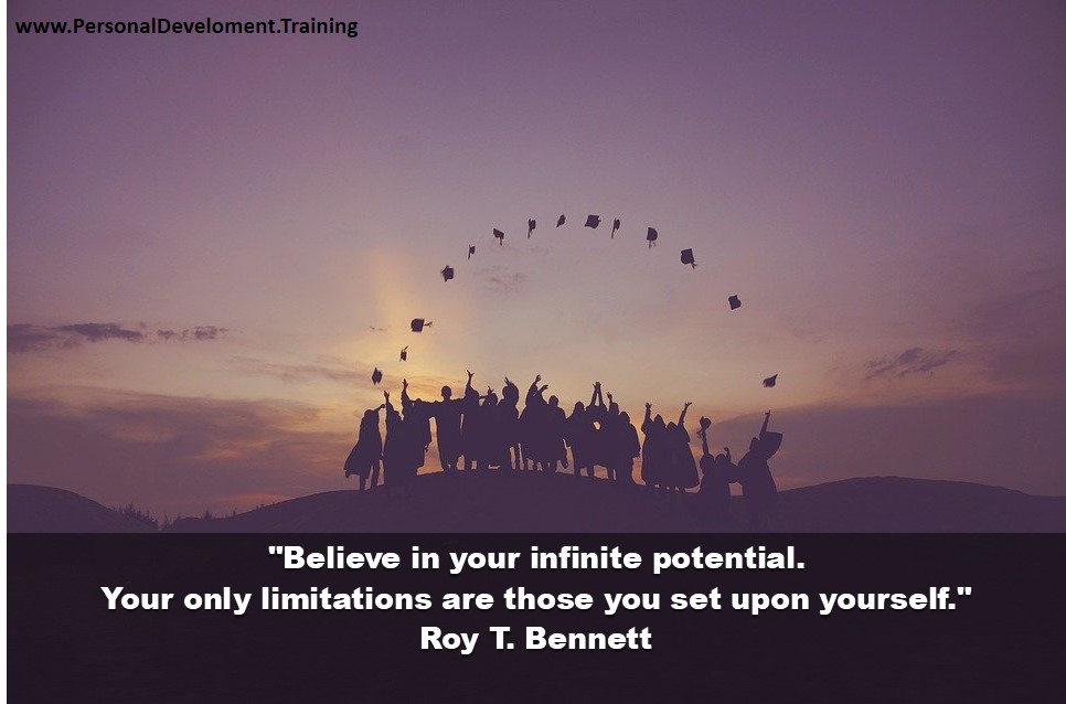 -Believe in your infinite potential. Your only limitations are those you set upon yourself. - Roy T. Bennett - 