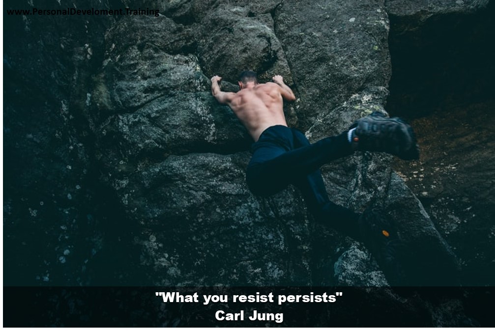 -What you resist persists - Carl Jung - 