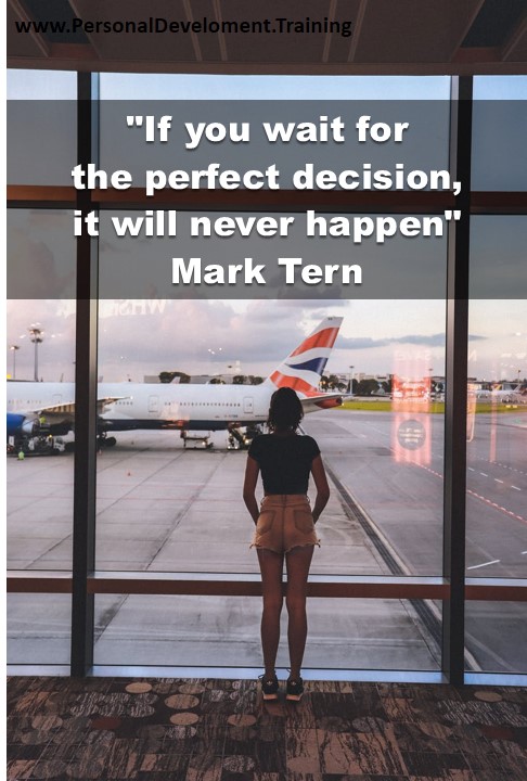 +decisions+planning+thought+time+overthinking-If you wait for the perfect decision, it will never happen - Mark Tern - 