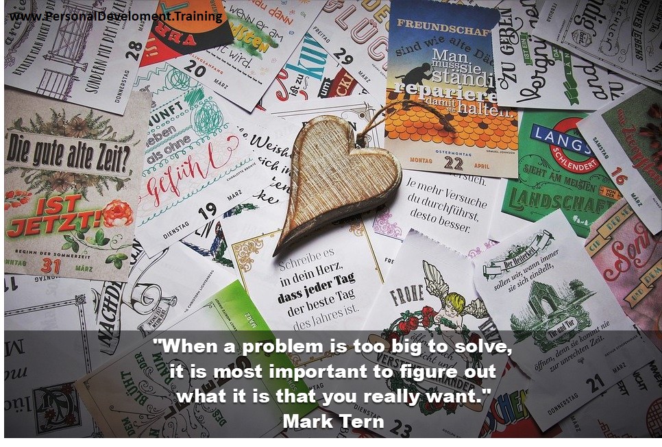 +decision+decisions+time-When a problem is too big to solve, it is most important to figure out what it is that you really want. - Mark Tern - 